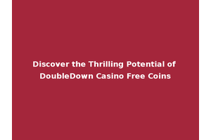 Discover the Thrilling Potential of DoubleDown Casino Free Coins