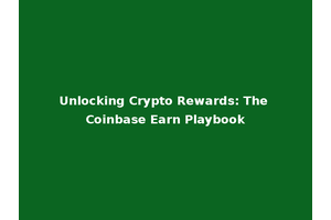 Unlocking Crypto Rewards: The Coinbase Earn Playbook