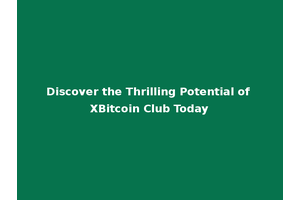 Discover the Thrilling Potential of XBitcoin Club Today