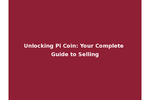Unlocking Pi Coin: Your Complete Guide to Selling