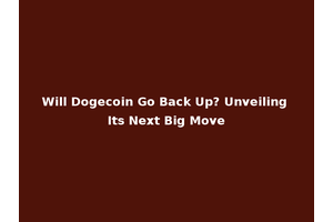 Will Dogecoin Go Back Up? Unveiling Its Next Big Move
