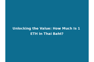 Unlocking the Value: How Much Is 1 ETH in Thai Baht?