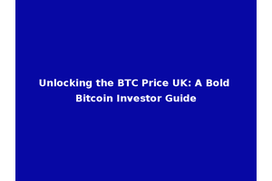 Unlocking the BTC Price UK: A Bold Bitcoin Investor Guide