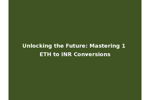 Unlocking the Future: Mastering 1 ETH to INR Conversions