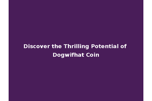 Discover the Thrilling Potential of Dogwifhat Coin