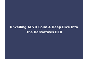 Unveiling AEVO Coin: A Deep Dive Into the Derivatives DEX