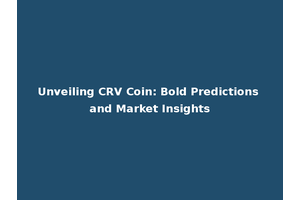 Unveiling CRV Coin: Bold Predictions and Market Insights