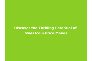 Discover the Thrilling Potential of Sweatcoin Price Moves