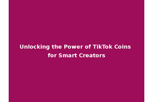 Unlocking the Power of TikTok Coins for Smart Creators