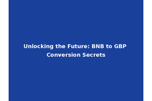 Unlocking the Future: BNB to GBP Conversion Secrets