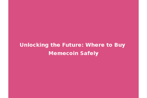 Unlocking the Future: Where to Buy Memecoin Safely