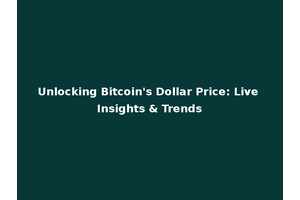 Unlocking Bitcoin's Dollar Price: Live Insights & Trends