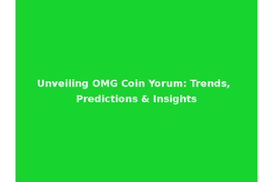 Unveiling OMG Coin Yorum: Trends, Predictions & Insights