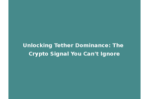 Unlocking Tether Dominance: The Crypto Signal You Can't Ignore