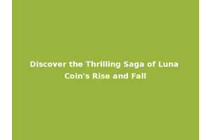 Discover the Thrilling Saga of Luna Coin's Rise and Fall