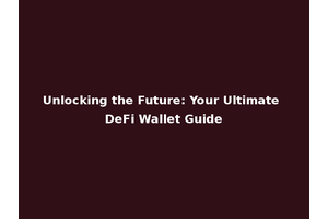 Unlocking the Future: Your Ultimate DeFi Wallet Guide