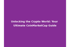Unlocking the Crypto World: Your Ultimate CoinMarketCap Guide