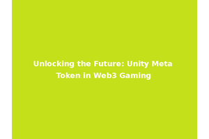 Unlocking the Future: Unity Meta Token in Web3 Gaming
