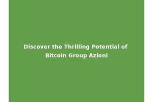 Discover the Thrilling Potential of Bitcoin Group Azioni