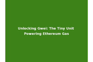 Unlocking Gwei: The Tiny Unit Powering Ethereum Gas