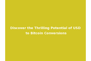 Discover the Thrilling Potential of USD to Bitcoin Conversions