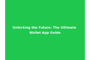 Unlocking the Future: The Ultimate Wallet App Guide