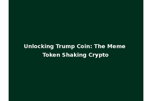 Unlocking Trump Coin: The Meme Token Shaking Crypto