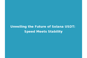 Unveiling the Future of Solana USDT: Speed Meets Stability