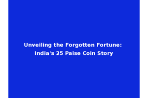 Unveiling the Forgotten Fortune: India's 25 Paise Coin Story