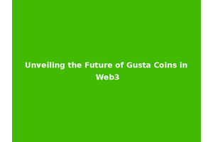 Unveiling the Future of Gusta Coins in Web3