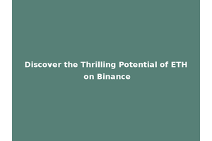 Discover the Thrilling Potential of ETH on Binance