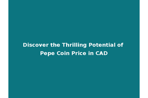 Discover the Thrilling Potential of Pepe Coin Price in CAD