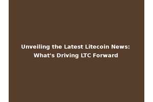 Unveiling the Latest Litecoin News: What's Driving LTC Forward