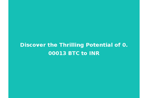 Discover the Thrilling Potential of 0.00013 BTC to INR
