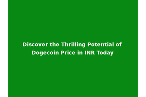 Discover the Thrilling Potential of Dogecoin Price in INR Today