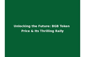 Unlocking the Future: BGB Token Price & Its Thrilling Rally