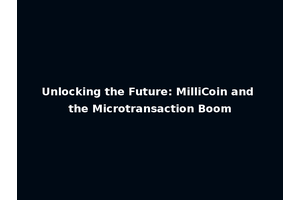 Unlocking the Future: MilliCoin and the Microtransaction Boom