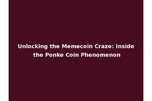 Unlocking the Memecoin Craze: Inside the Ponke Coin Phenomenon