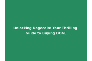 Unlocking Dogecoin: Your Thrilling Guide to Buying DOGE
