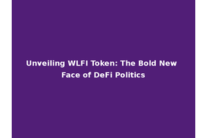 Unveiling WLFI Token: The Bold New Face of DeFi Politics