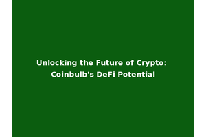 Unlocking the Future of Crypto: Coinbulb's DeFi Potential