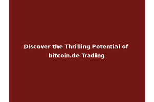 Discover the Thrilling Potential of bitcoin.de Trading