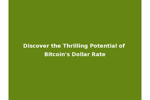 Discover the Thrilling Potential of Bitcoin's Dollar Rate