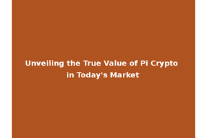 Unveiling the True Value of Pi Crypto in Today's Market