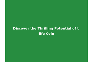 Discover the Thrilling Potential of t life Coin