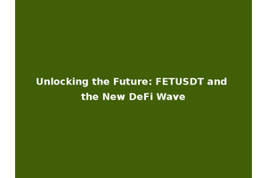 Unlocking the Future: FETUSDT and the New DeFi Wave