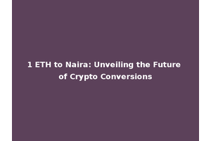 1 ETH to Naira: Unveiling the Future of Crypto Conversions