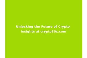 Unlocking the Future of Crypto Insights at crypto30x.com