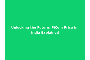 Unlocking the Future: PiCoin Price in India Explained