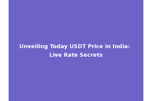 Unveiling Today USDT Price in India: Live Rate Secrets